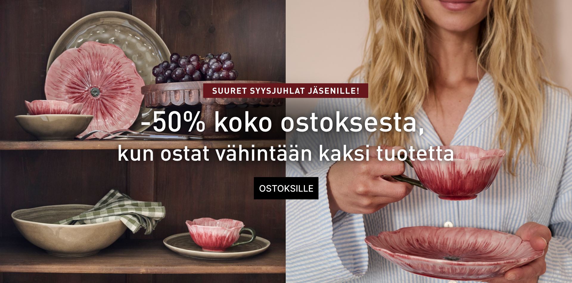 Syysjuhlat jäsenille - koko* ostoksesta -50%, kun ostat kaksi tuotetta