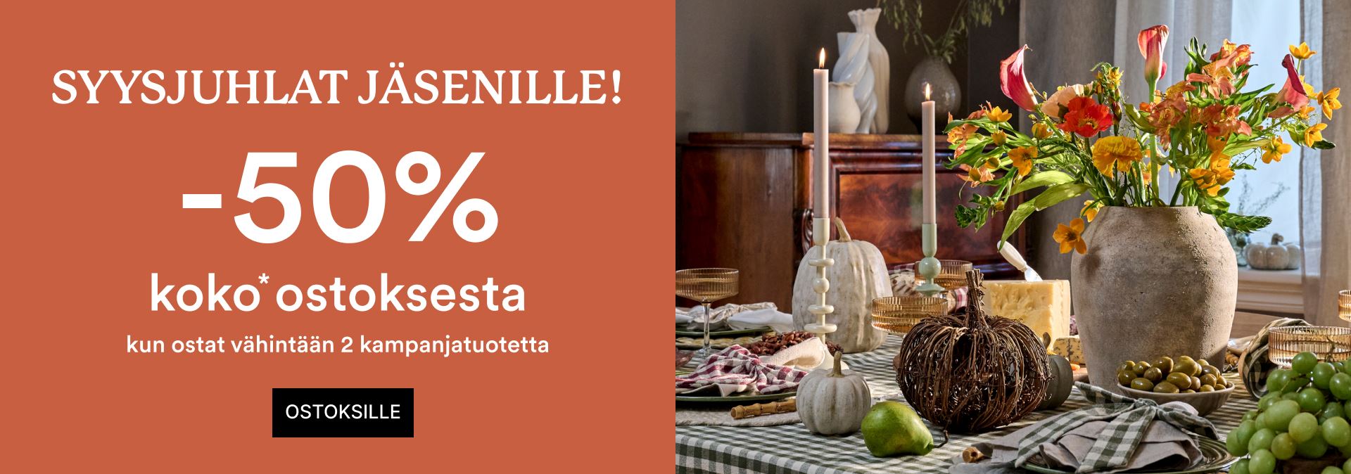 Nyt jäsenille koko ostoksesta -50%, kun ostat kaksi kampanjatuotetta